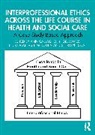 Nigel Davies, Ann Gallagher, Nicky Mathastein-Bowen, Sherwyn Sicat - Interprofessional Ethics Across the Life Course in Health and Social Care