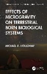 Michael D. Holloway - Effects of Microgravity on Terrestrial Born Biological Systems
