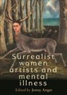 Anger Jenny - Surrealist Women Artists and Mental Illness