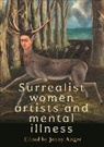 Jenny Anger, Anger Jenny - Surrealist Women Artists and Mental Illness