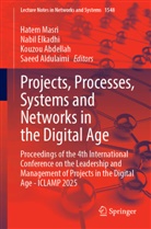 Kouzou Abdellah, Kouzou Abdellah et al, Saeed Aldulaimi, Nabil Elkadhi, Hatem Masri - Projects, Processes, Systems and Networks in the Digital Age