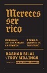 Rashad Bilal, Troy Millings - Mereces ser rico: Domina el arte de atraer la riqueza y toma el control de tu futuro / You Deserve to Be Rich