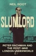 Root Neil - Slumlord Peter Rachman and the Post-war London Underworld