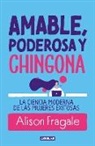 Alison Fragale - Amable, poderosa y chingona / Likeable Badass: How Women Get the Success They Deserve