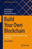 Daniel Hellwig, Arnd Huchzermeier, Goran Karlic - Build Your Own Blockchain