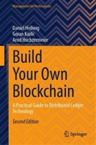 Daniel Hellwig, Arnd Huchzermeier, Goran Karlic - Build Your Own Blockchain