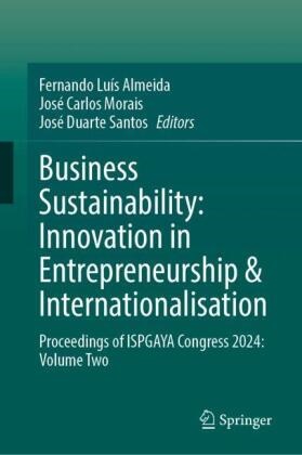 Fernando Luís Almeida, José Carlos Morais, José Duarte Santos, José Carlos Morais, José Duarte Santos - Business Sustainability: Innovation in Entrepreneurship & Internationalisation - Proceedings of ISPGAYA Congress 2024: Volume Two