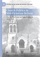 Michael J Turner, Michael J. Turner - Church Politics in Mid-Victorian Britain