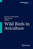 Asmus, Jörg Asmus, Werner Lantermann - Wild Birds in Aviculture