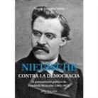 Nicolás González Varela - Nietzsche : contra la democracia : el pensamiento político de Friedrich Nietzsche (1862-1872)
