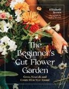 Elizabeth Brown - The Beginner’s Cut Flower Garden