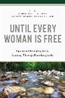 Christina L Dobbs, Christine Montecillo Leider, Christina L Dobbs, Christina L. Dobbs, Christine Montecillo Leider, Christine Montecillo Leider - Until Every Woman Is Free