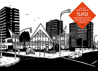 Daniel Schneider, Tine Fetz - Places Vergangene Orte der Berliner Club- und Subkultur