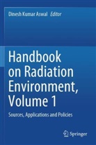 Dinesh Kumar Aswal, Dinesh Kumar Aswal - Handbook on Radiation Environment, Volume 1