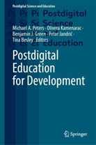 Tina Besley, Benjamin J. Green, Benjamin J Green et al, Petar Jandric, Petar Jandrić, Olivera Kamenarac... - Postdigital Education for Development
