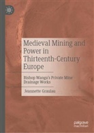 Jeannette Graulau - Medieval Mining and Power in Thirteenth-Century Europe