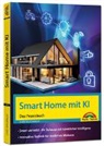 Christian Immler - Smart Home mit KI - Ihr Zuhause mit künstlicher Intelligenz, Innovative Technik im Einsatz -
