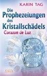 Karin Tag - DIE PROPHEZEIUNGEN DES KRISTALLSCHÄDELS CORAZON DE LUZ: mit einem Aufruf an die Herrscher der Erde