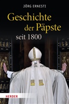 Jörg Ernesti - Geschichte der Päpste seit 1800