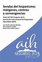 Elena Padrón Castilla, Nerea Parro Gómez, Juan Pedro Sánchez Méndez - Sendas del hispanismo : márgenes, centros y convergencia : actas del XXI Congreso de la Asociación Internacional de Hispanistas (Neuchâtel 2023)