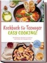 Greta Mühlenbruch - Kochbuch für Teenager - Easy Cooking!: Die leckersten Rezepte zum Backen und Kochen für hungrige Teens - inkl. Shakes & Smoothies
