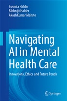 Bibhrajit Halder, Susmita Halder, Akash Ku Mahato, Akash Kumar Mahato - Navigating AI in Mental Health Care