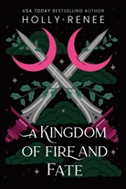 Holly Renee - A Kingdom of Fire and Fate