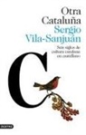 Sergio Vila-Sanjuán - Otra Cataluña : seis siglos de cultura catalana en castellano