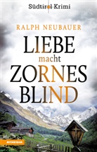 Ralph Neubauer - Liebe macht zornesblind