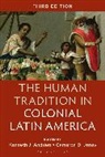 Kenneth J Andrien, Cameron D Jones, Kenneth J Andrien, Kenneth J. Andrien, Cameron D Jones, Cameron D. Jones - The Human Tradition in Colonial Latin America