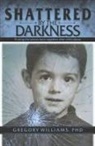 Gregory Williams - Shattered by the Darkness