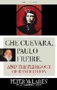Peter Mclaren,  McLaren Peter - Che Guevara, Paulo Freire, and the Pedagogy of Revolution, Classics - Editio