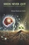 Brian Dunican Ed D - Seeds Never Quit