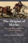 Sonya Lipsett-Rivera - The Origins of Macho