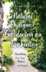 Alison Ensor - Natural Emergence: Gardening an Awakening