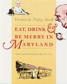Frederick Philip Stieff - Eat, Drink, and Be Merry in Maryland