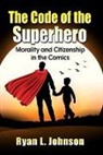 Ryan L Johnson, Ryan L Johnson - The Code of the Superhero