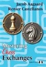 Jacob Aagaard, Renier Castellanos - Mastering Chess Exchanges
