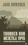 Jack Bowsher - Thunder Run: Meiktila 1945