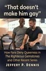 Jeffery P Dennis, Jeffery P Dennis - "That doesn't make him gay"