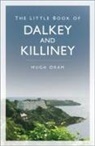 Hugh Oram - The Little Book of Dalkey and Killiney