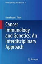Nima Rezaei, Nima Rezaei - Cancer Immunology and Genetics: An Interdisciplinary Approach