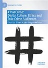 Simon Hobbs, Hoffman, Megan Hoffman - #TrueCrime: Digital Culture, Ethics and True Crime Audiences