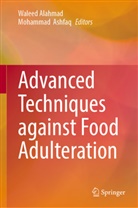 Waleed Alahmad, Ashfaq, Mohammad Ashfaq - Advanced Techniques against Food Adulteration