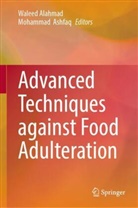 Waleed Alahmad, Ashfaq, Mohammad Ashfaq - Advanced Techniques against Food Adulteration