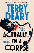 Terry Deary, Deary Terry - Actually, I'm A Corpse A hilarious murder mystery from No. 1 Sunday Times bestselling