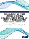 Jyoti Sekhar Banerjee, Bhattacharyya Siddhartha, Hoque Nazrul, Arnab Kumar Maji, Sabyasachi Mondal, Panagiotis Sarigiannidis... - Emerging Trends and Future Directions in Artificial Intelligence, Machine Learning, and Internet of Things Innovations