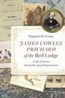 Margaret M Crump, Margaret M. Crump - James Cowles Prichard of the Red Lodge