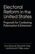 Larry Diamond, Edward B. Foley, Richard H. Pildes - Electoral Reform in the United States Proposals for Combating Polarization and Extremism