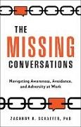 Zach Schaefer, Zachary a Schaefer - The Missing Conversations - Navigating Awareness, Avoidance, and Adversity at Work
